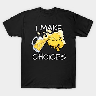 Beer Lover Quote I Make Pour Choices Craft Beer Drinker T-Shirt